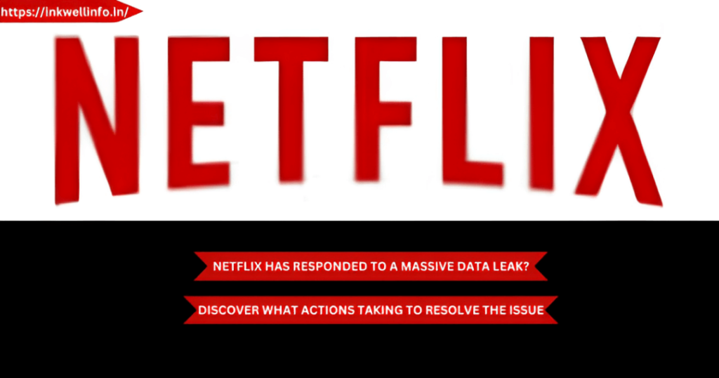 netflix has responded to a massive data leak